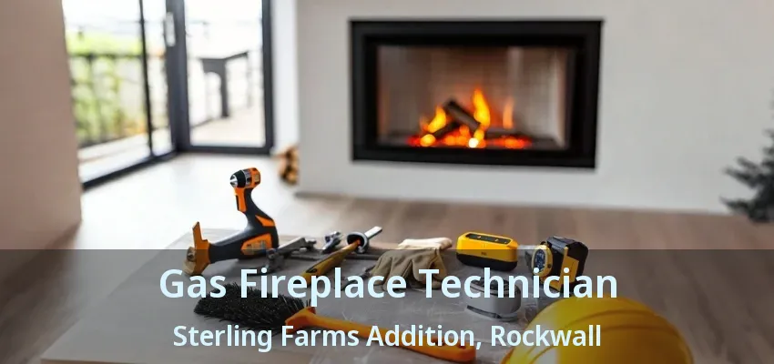Gas Fireplace Technician Sterling Farms Addition, Rockwall - TX