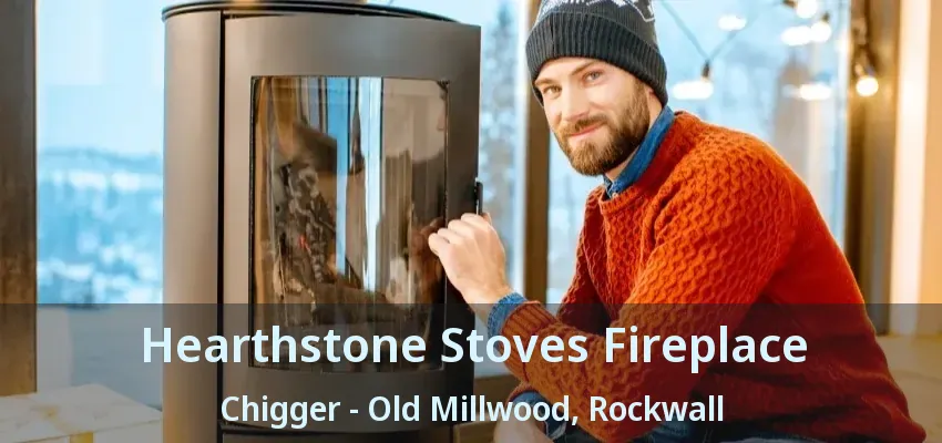Hearthstone Stoves Fireplace Chigger - Old Millwood, Rockwall - TX