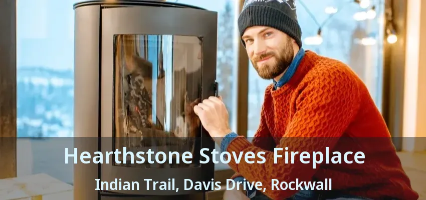 Hearthstone Stoves Fireplace Indian Trail, Davis Drive, Rockwall - TX