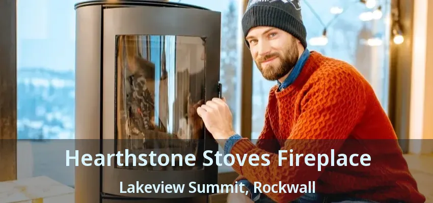 Hearthstone Stoves Fireplace Lakeview Summit, Rockwall - TX