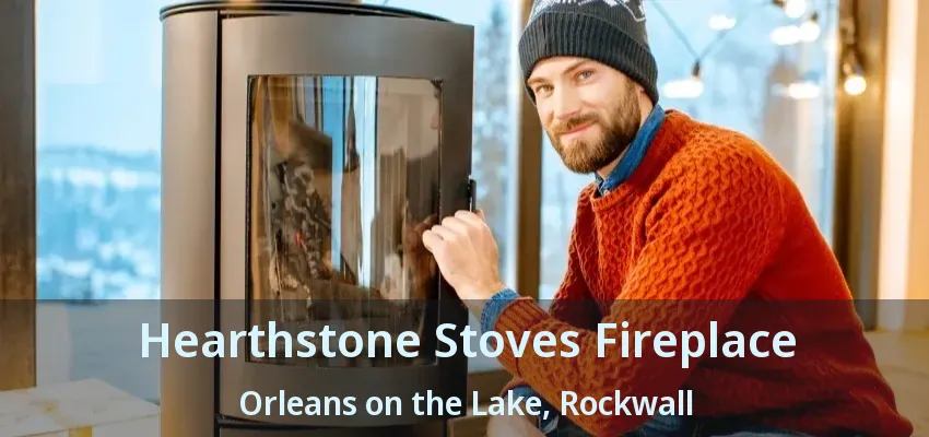 Hearthstone Stoves Fireplace Orleans on the Lake, Rockwall - TX