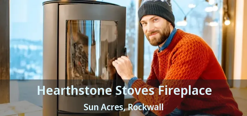 Hearthstone Stoves Fireplace Sun Acres, Rockwall - TX