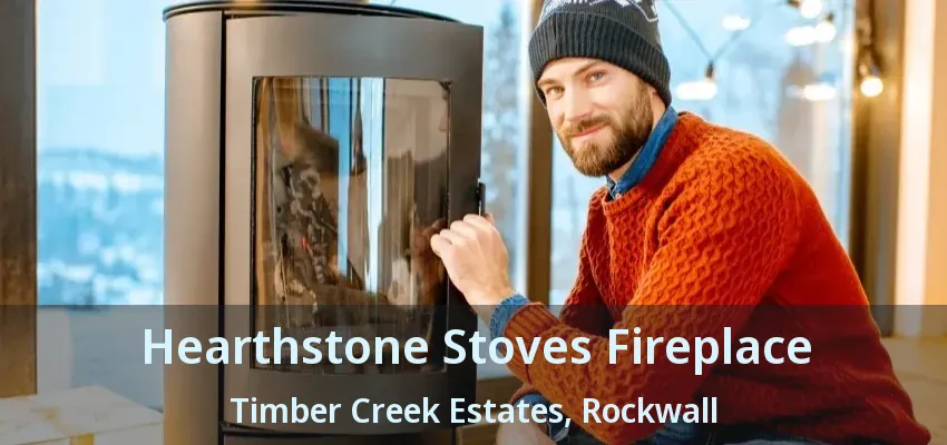 Hearthstone Stoves Fireplace Timber Creek Estates, Rockwall - TX