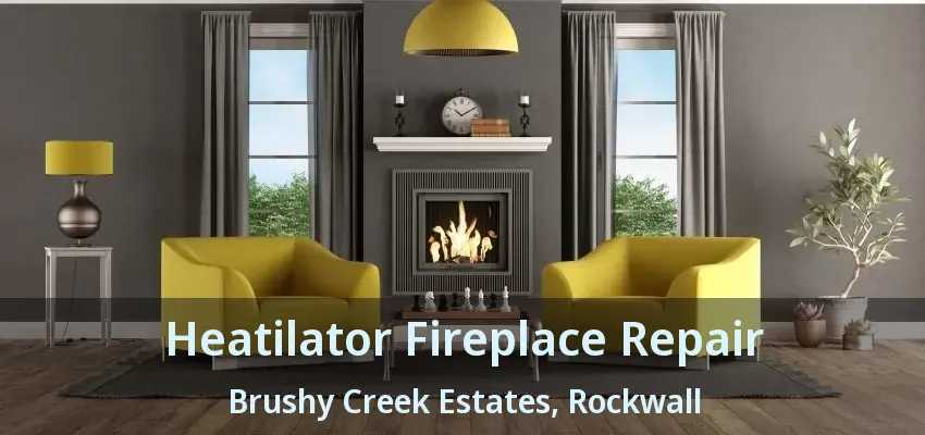 Heatilator Fireplace Repair Brushy Creek Estates, Rockwall - TX