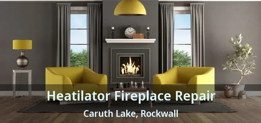 Heatilator Fireplace Repair Caruth Lake, Rockwall - TX