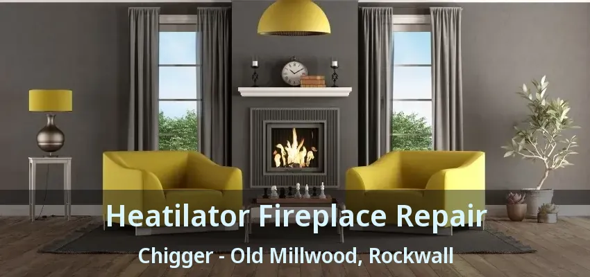 Heatilator Fireplace Repair Chigger - Old Millwood, Rockwall - TX