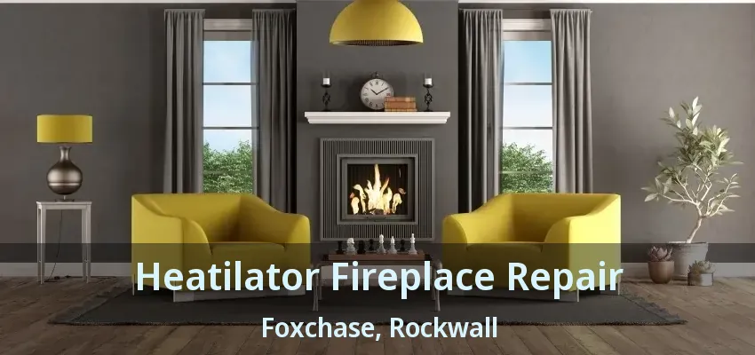 Heatilator Fireplace Repair Foxchase, Rockwall - TX