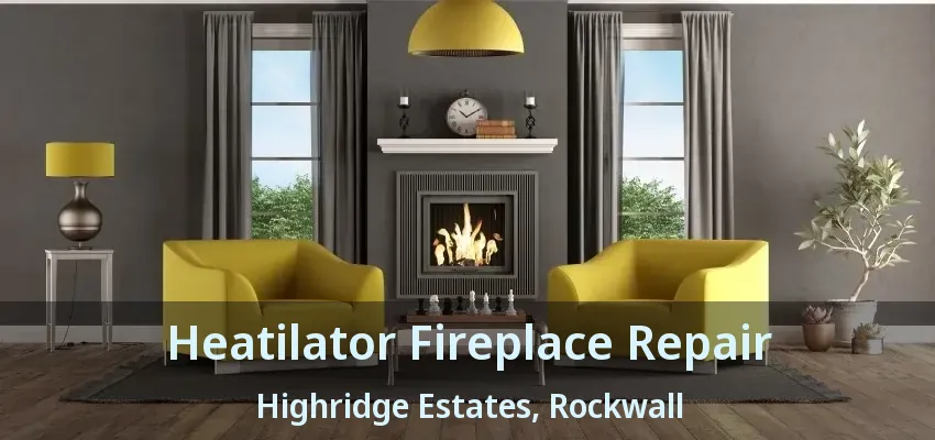 Heatilator Fireplace Repair Highridge Estates, Rockwall - TX