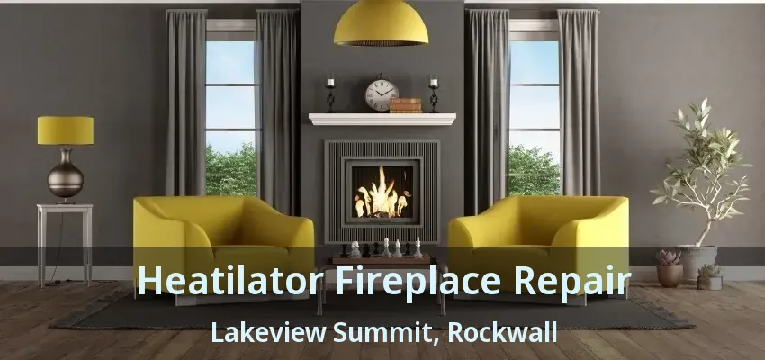 Heatilator Fireplace Repair Lakeview Summit, Rockwall - TX