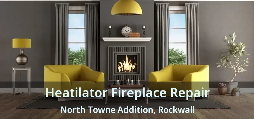 Heatilator Fireplace Repair North Towne Addition, Rockwall - TX