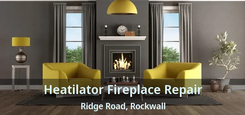 Heatilator Fireplace Repair Ridge Road, Rockwall - TX