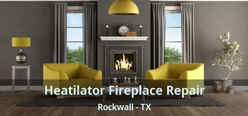 Heatilator Fireplace Repair Rockwall - TX