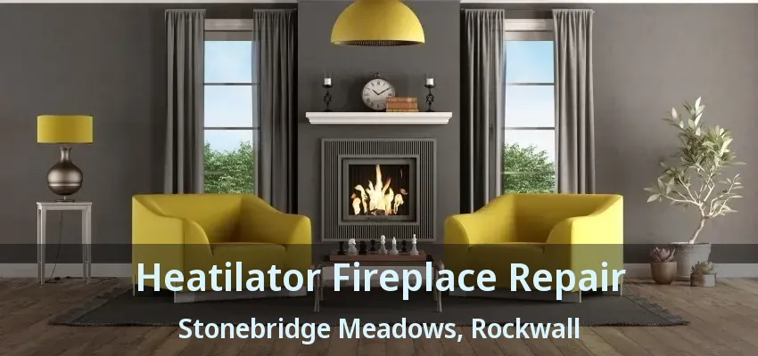 Heatilator Fireplace Repair Stonebridge Meadows, Rockwall - TX