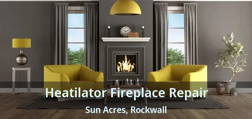 Heatilator Fireplace Repair Sun Acres, Rockwall - TX