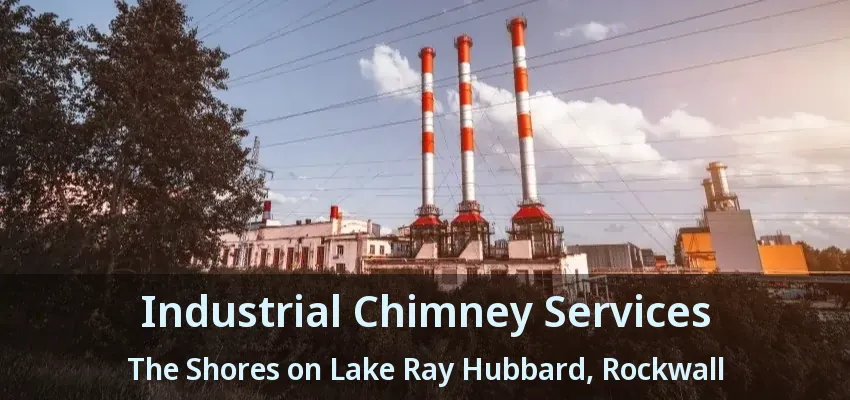 Industrial Chimney Services The Shores on Lake Ray Hubbard, Rockwall - TX