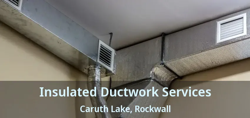 Insulated Ductwork Services Caruth Lake, Rockwall - TX