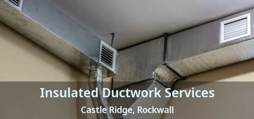 Insulated Ductwork Services Castle Ridge, Rockwall - TX