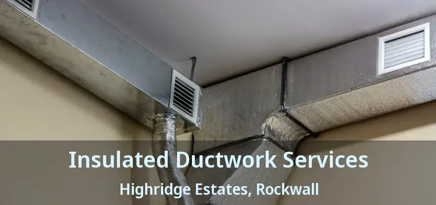 Insulated Ductwork Services Highridge Estates, Rockwall - TX
