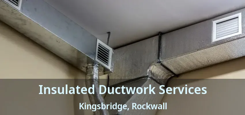 Insulated Ductwork Services Kingsbridge, Rockwall - TX