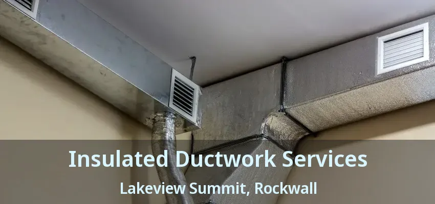 Insulated Ductwork Services Lakeview Summit, Rockwall - TX