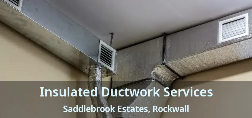 Insulated Ductwork Services Saddlebrook Estates, Rockwall - TX