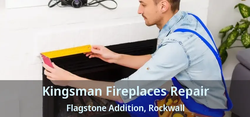 Kingsman Fireplaces Repair Flagstone Addition, Rockwall - TX