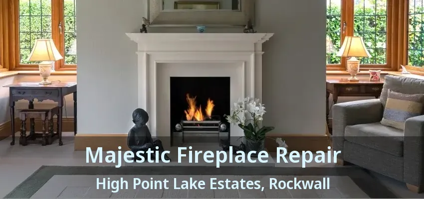 Majestic Fireplace Repair High Point Lake Estates, Rockwall - TX