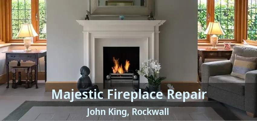 Majestic Fireplace Repair John King, Rockwall - TX