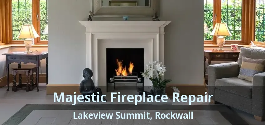 Majestic Fireplace Repair Lakeview Summit, Rockwall - TX