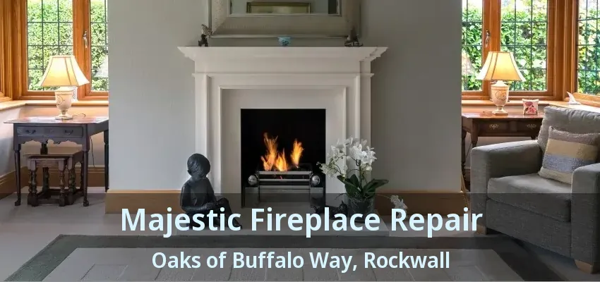 Majestic Fireplace Repair Oaks of Buffalo Way, Rockwall - TX