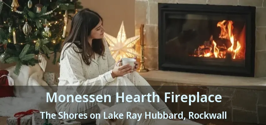 Monessen Hearth Fireplace The Shores on Lake Ray Hubbard, Rockwall - TX