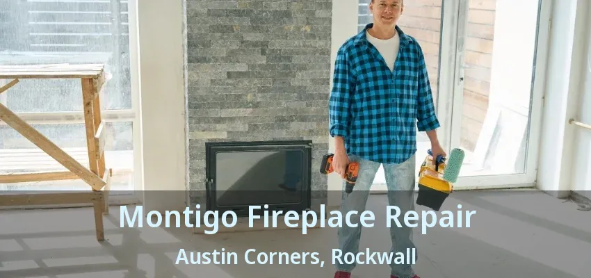 Montigo Fireplace Repair Austin Corners, Rockwall - TX