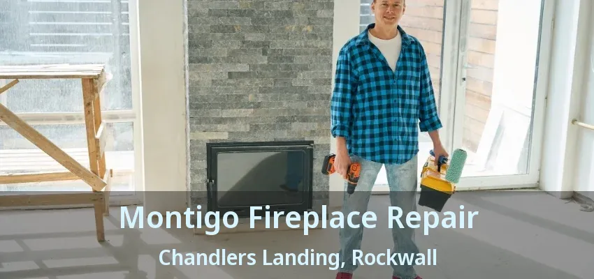 Montigo Fireplace Repair Chandlers Landing, Rockwall - TX