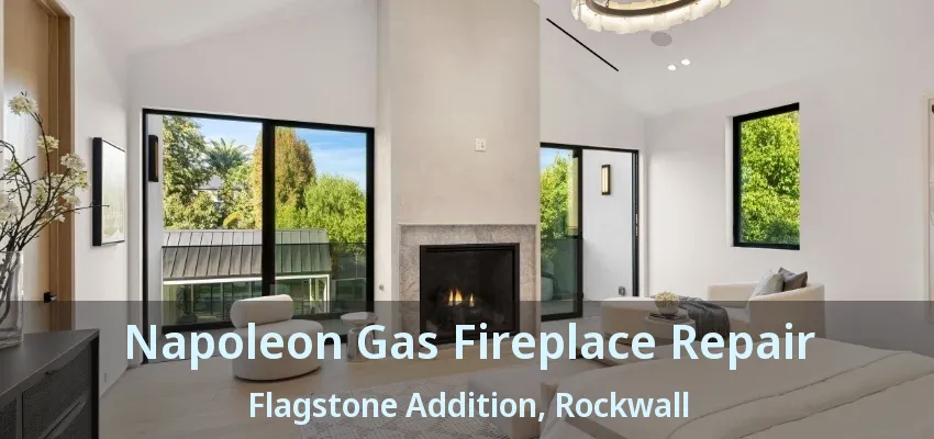 Napoleon Gas Fireplace Repair Flagstone Addition, Rockwall - TX
