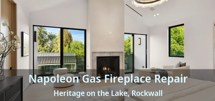 Napoleon Gas Fireplace Repair Heritage on the Lake, Rockwall - TX