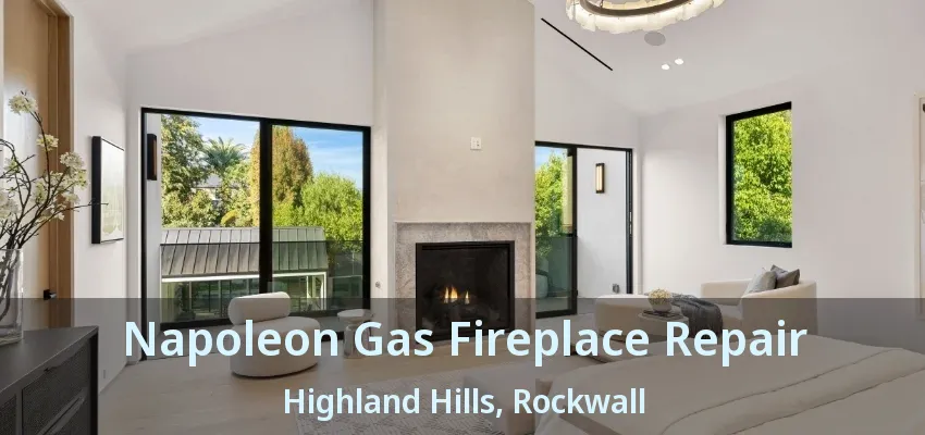 Napoleon Gas Fireplace Repair Highland Hills, Rockwall - TX