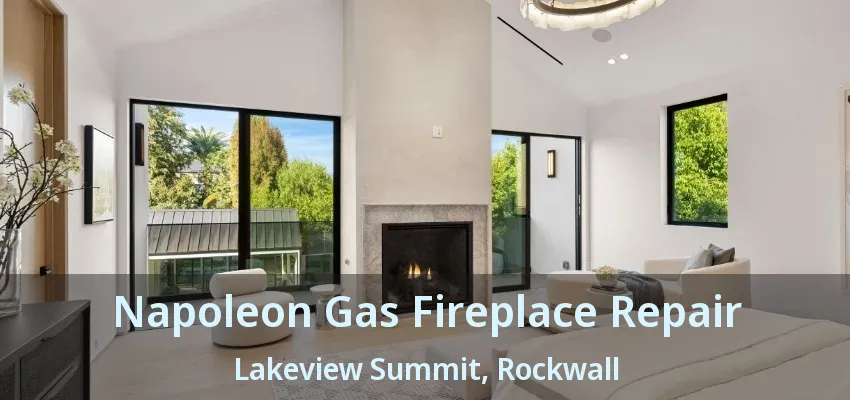 Napoleon Gas Fireplace Repair Lakeview Summit, Rockwall - TX
