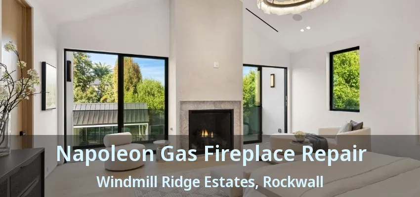 Napoleon Gas Fireplace Repair Windmill Ridge Estates, Rockwall - TX