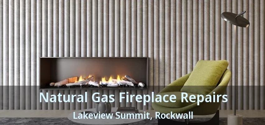 Natural Gas Fireplace Repairs Lakeview Summit, Rockwall - TX