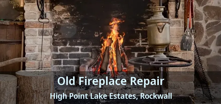 Old Fireplace Repair High Point Lake Estates, Rockwall - TX