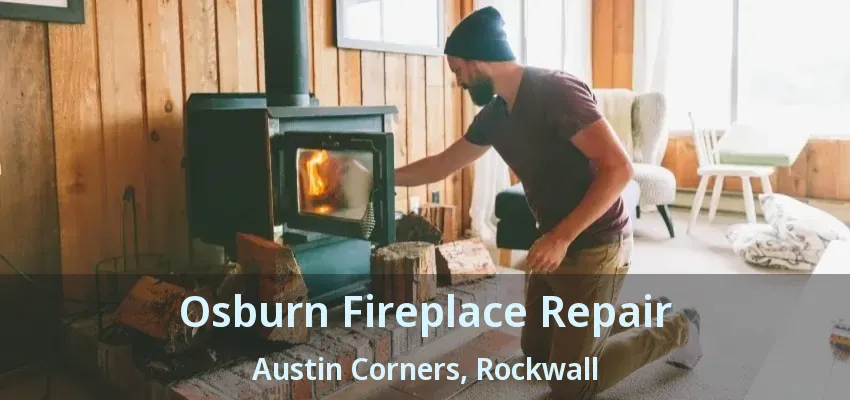 Osburn Fireplace Repair Austin Corners, Rockwall - TX