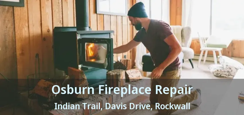 Osburn Fireplace Repair Indian Trail, Davis Drive, Rockwall - TX