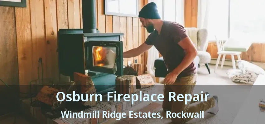 Osburn Fireplace Repair Windmill Ridge Estates, Rockwall - TX