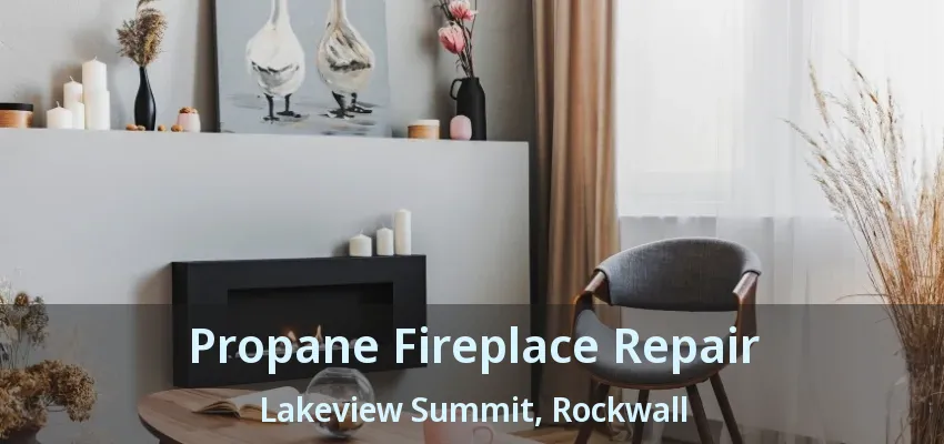 Propane Fireplace Repair Lakeview Summit, Rockwall - TX