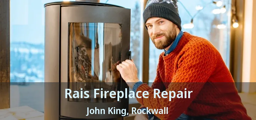 Rais Fireplace Repair John King, Rockwall - TX