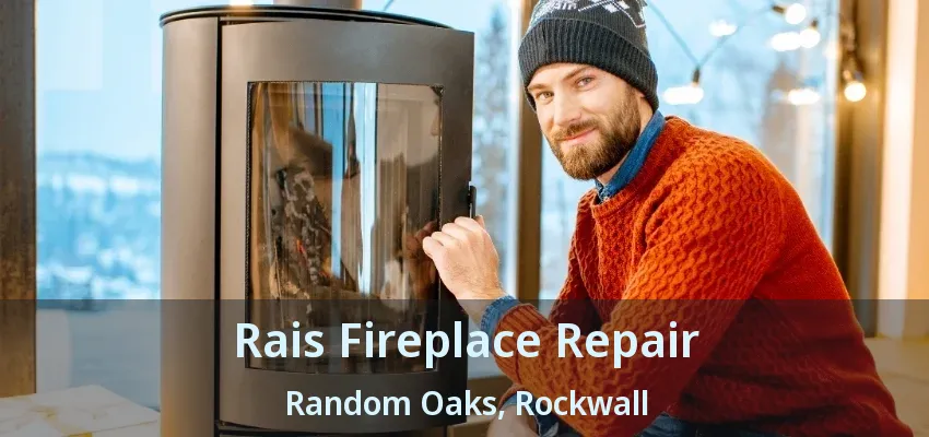Rais Fireplace Repair Random Oaks, Rockwall - TX