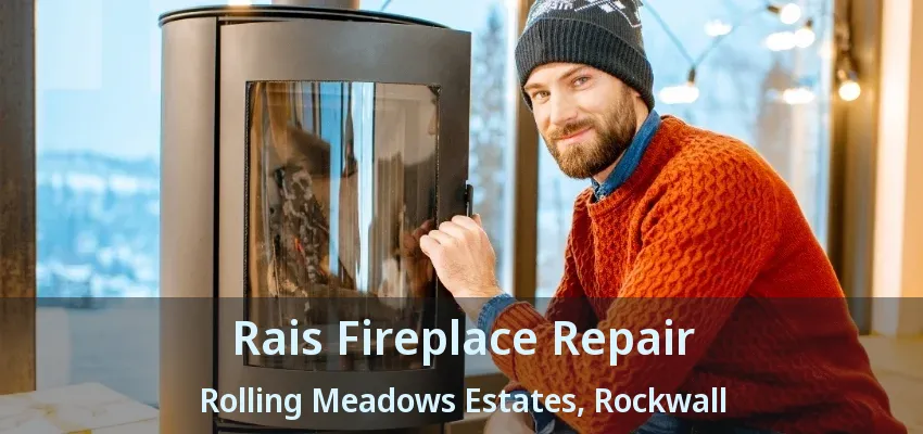 Rais Fireplace Repair Rolling Meadows Estates, Rockwall - TX