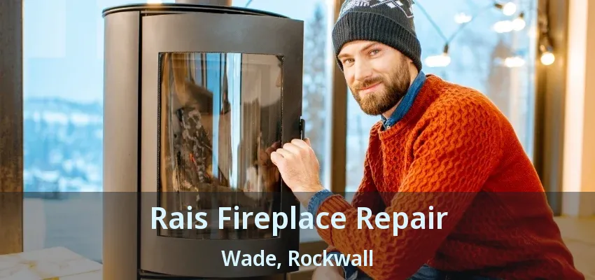 Rais Fireplace Repair Wade, Rockwall - TX