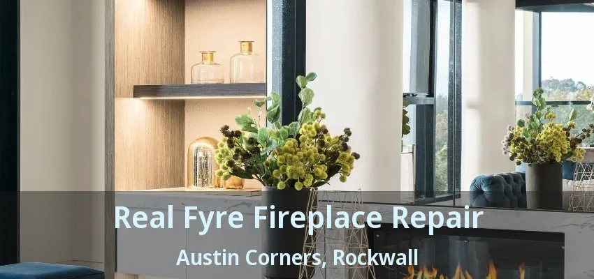 Real Fyre Fireplace Repair Austin Corners, Rockwall - TX