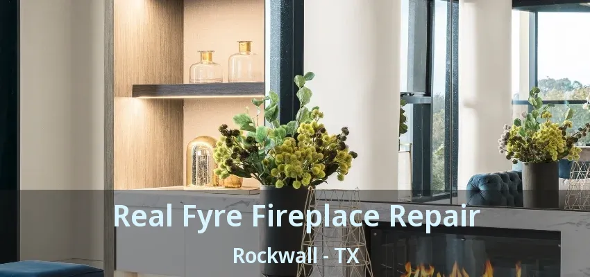 Real Fyre Fireplace Repair Rockwall - TX